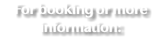 For booking or more information: